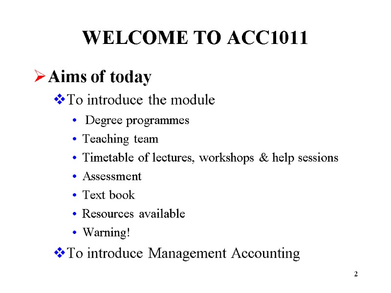 2 WELCOME TO ACC1011 Aims of today To introduce the module  Degree programmes